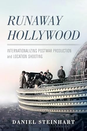 runaway hollywood internationalizing postwar production and location shooting 1st edition daniel steinhart