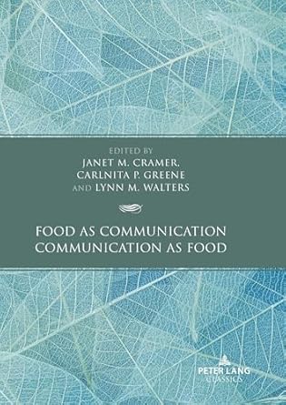 food as communication / communication as food 1st edition janet m cramer ,carlnita p greene ,lynn m walters