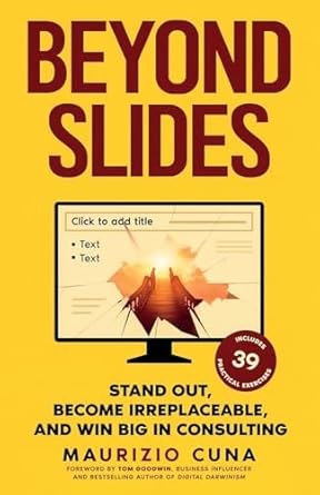 beyond slides stand out become irreplaceable and win big in consulting 1st edition mr maurizio cuna