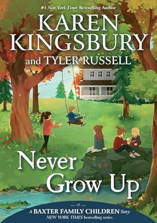 never grow up 1st edition karen kingsbury ,tyler russell ,olivia chin mueller 1534412212, 978-1534412217