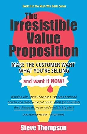 the irresistible value proposition make the customer want what youre selling and want it now 1st edition