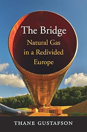 the bridge natural gas in a redivided europe 1st edition thane gustafson 0674987950, 978-0674987951