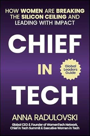 chief in tech how women are breaking the silicon ceiling and leading with impact 1st edition anna radulovski