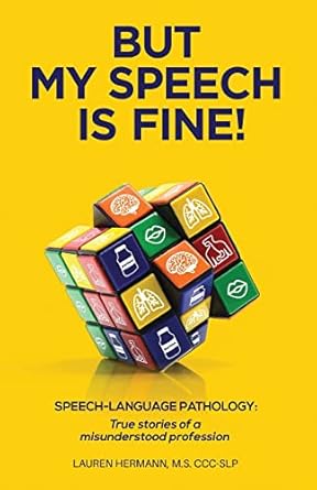 but my speech is fine speech language pathology true stories of a misunderstood profession 1st edition lauren