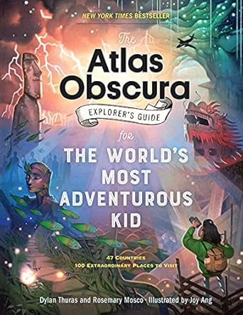 the atlas obscura explorers guide for the worlds most adventurous kid 1st edition dylan thuras ,rosemary
