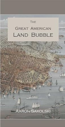 the great american land bubble the amazing story of land grabbing speculations and booms from colonial days