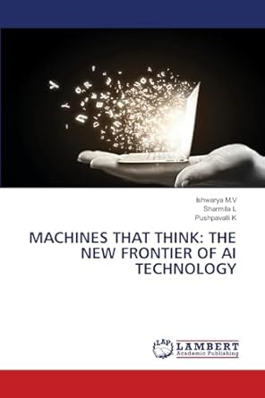 machines that think the new frontier of ai technology 1st edition ishwarya m v ,sharmila l ,pushpavalli k