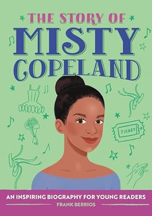 the story of misty copeland an inspiring biography for young readers 1st edition frank berrios 1638074992,