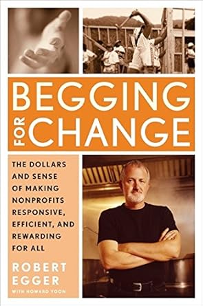 begging for change the dollars and sense of making nonprofits responsive efficient and rewarding for all 1st