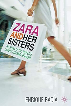 zara and her sisters the story of the worlds largest clothing retailer 1st edition enrique badia 0230229913,