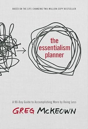the essentialism planner a 90 day guide to accomplishing more by doing less 1st edition greg mckeown