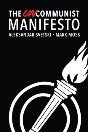 the uncommunist manifesto a message of hope responsibility and liberty for all 1st edition mark moss