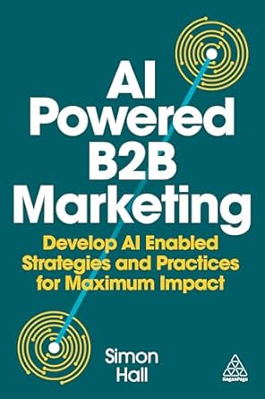 ai powered b2b marketing develop ai enabled strategies and practices for maximum impact 1st edition simon