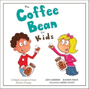 the coffee bean for kids a simple lesson to create positive change 1st edition jon gordon ,damon west ,korey