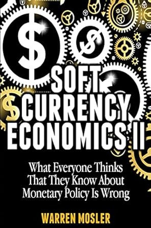 soft currency economics ii the origin of modern monetary theory 1st edition mr warren mosler 1482735431,