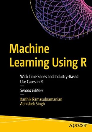 machine learning using r with time series and industry based use cases in r 1st edition karthik