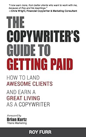 the copywriters guide to getting paid how to land awesome clients and earn a great living as a copywriter 1st