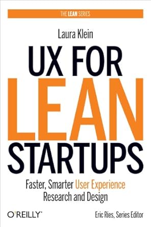 ux for lean startups faster smarter user experience research and design 1st edition laura klein 1449334911,