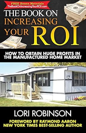 the book on increasing your roi how to obtain huge profits in the manufactured home market 1st edition lori
