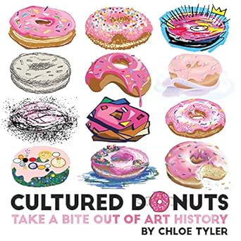 cultured donuts take a bite out of art history 1st edition chloe tyler 148671871x, 978-1486718719