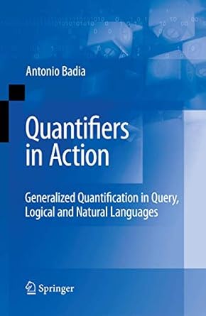 quantifiers in action generalized quantification in query logical and natural languages 1st edition antonio