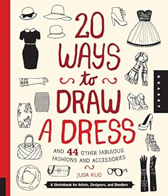 20 ways to draw a dress and 44 other fabulous fashions and accessories a sketchbook for artists designers and