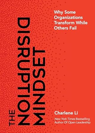 the disruption mindset why some organizations transform while others fail 1st edition charlene li 1940858704,
