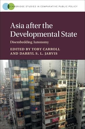 asia after the developmental state disembedding autonomy 1st edition toby carroll ,darryl s l jarvis