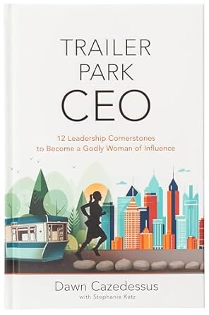 trailer park ceo 12 leadership cornerstones to become a godly woman of influence a diverse leadership tool