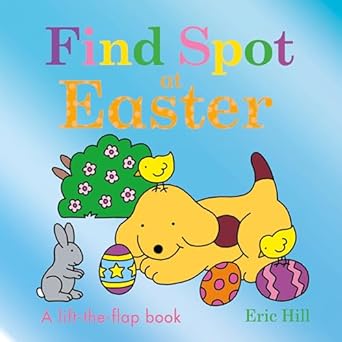find spot at easter a lift the flap book 1st edition eric hill 0241558271, 978-0241558270