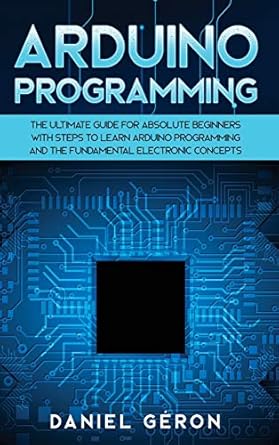 arduino programming the ultimate guide for absolute beginners with steps to learn arduino programming and the