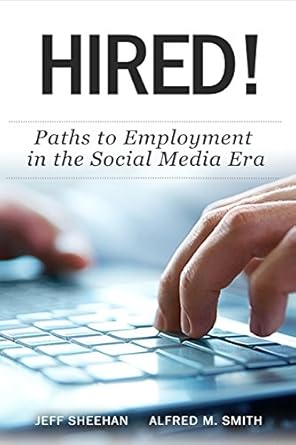 hired paths to employment in the social media era 1st edition mr jeff sheehan ,mr alfred m smith 0991438922,