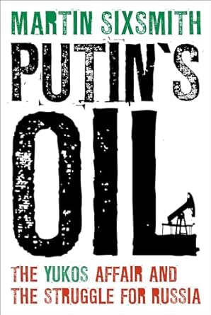 putins oil the yukos affair and the struggle for russia 1st edition martin sixsmith 1441199683, 978-1441199683