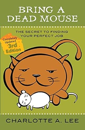 bring a dead mouse the secret to finding your perfect job 1st edition charlotte a lee 0990535339,