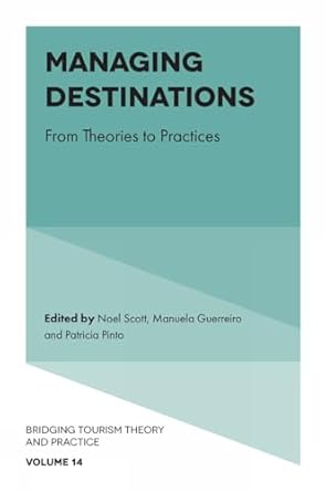 managing destinations from theories to practices 1st edition noel scott ,manuela guerreiro ,patricia pinto