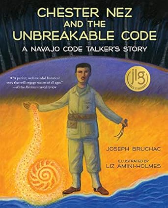 chester nez and the unbreakable code a navajo code talkers story 1st edition joseph bruchac ,liz amini holmes
