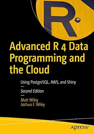 advanced r 4 data programming and the cloud using postgresql aws and shiny 1st edition matt wiley ,joshua f