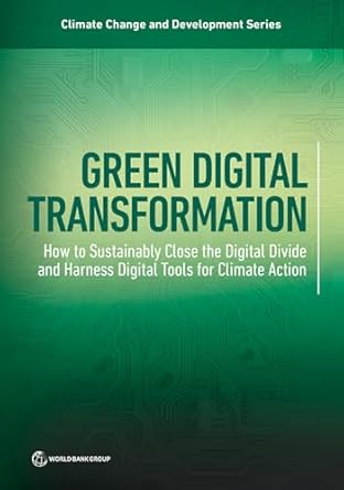 green digital transformation how to sustainably close the digital divide and harness digital tools for