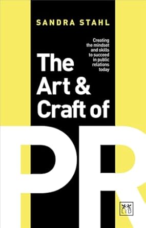 the art and craft of pr creating the mindset and skills to succeed in public relations today 1st edition