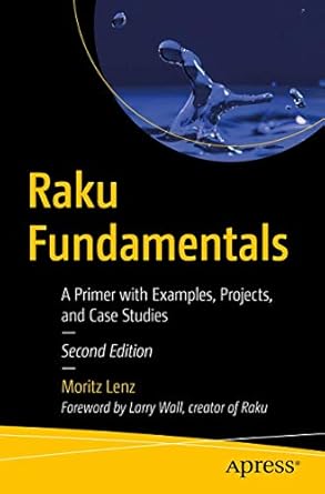 raku fundamentals a primer with examples projects and case studies 1st edition moritz lenz 1484261089,