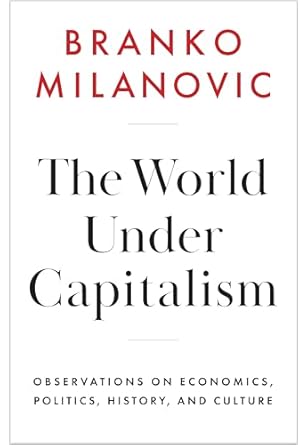 the world under capitalism observations on economics politics history and culture 1st edition branko