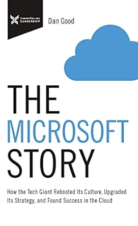 the microsoft story how the tech giant rebooted its culture upgraded its strategy and found success in the