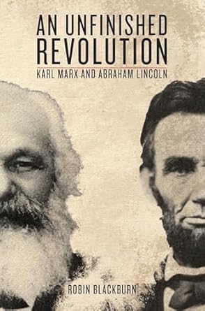 an unfinished revolution karl marx and abraham lincoln 1st edition abraham lincoln ,robin blackburn