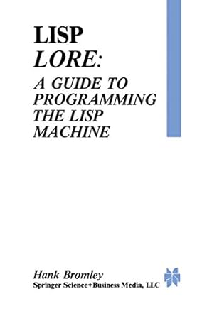 lisp lore a guide to programming the lisp machine a guide to programming the lisp machine 1st edition h