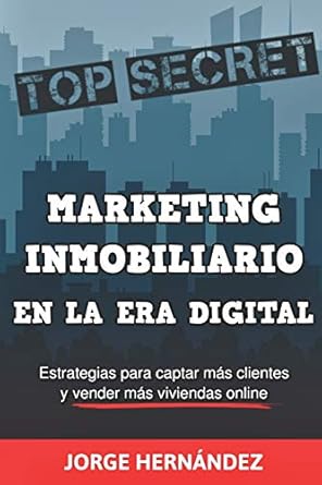 marketing inmobiliario en la era digital los secretos del marketing digital aplicados al negocio inmobiliario