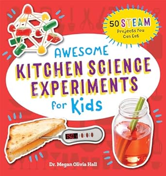 awesome kitchen science experiments for kids 50 steam projects you can eat 1st edition dr megan olivia hall