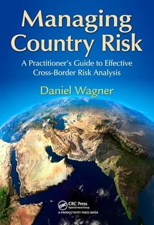 managing country risk a practitioners guide to effective cross border risk analysis 1st edition daniel wagner
