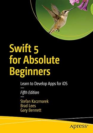 swift 5 for absolute beginners learn to develop apps for ios 1st edition stefan kaczmarek ,brad lees ,gary