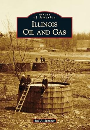 illinois oil and gas 1st edition jeff a spencer 1467109649, 978-1467109642