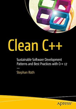 clean c++ sustainable software development patterns and best practices with c++ 17 1st edition stephan roth